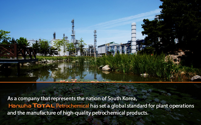 As a company that represents the nation of South Korea, Hanwha Total Petrochemical has set a global standard for plant operations and the manufacture of high-quality petrochemical products.